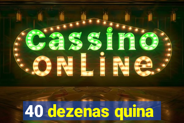 40 dezenas quina